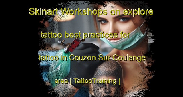 Skinart Workshops on explore tattoo best practices for tattoo in Couzon Sur Coulange area | TattooTraining | TattooClasses | SkinartTraining-France
